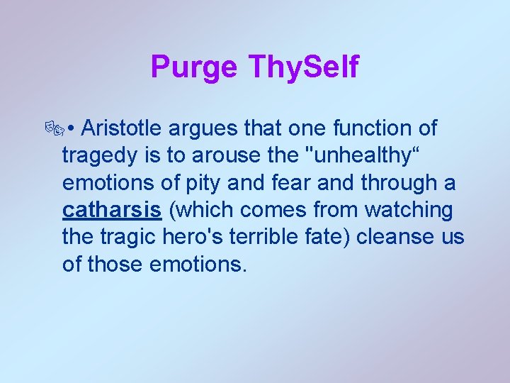 Purge Thy. Self ® • Aristotle argues that one function of tragedy is to