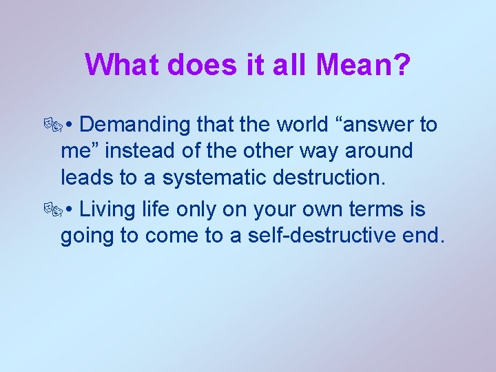 What does it all Mean? ® • Demanding that the world “answer to me”