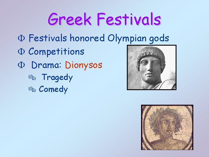 Greek Festivals F Festivals honored Olympian gods F Competitions F Drama: Dionysos ® Tragedy