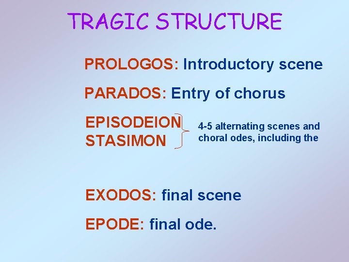 TRAGIC STRUCTURE PROLOGOS: Introductory scene PARADOS: Entry of chorus EPISODEION STASIMON 4 -5 alternating