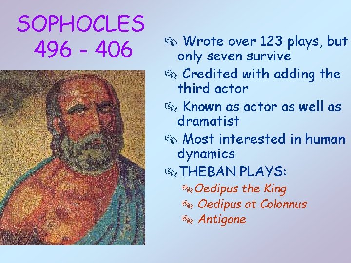 SOPHOCLES 496 - 406 ® Wrote over 123 plays, but only seven survive ®