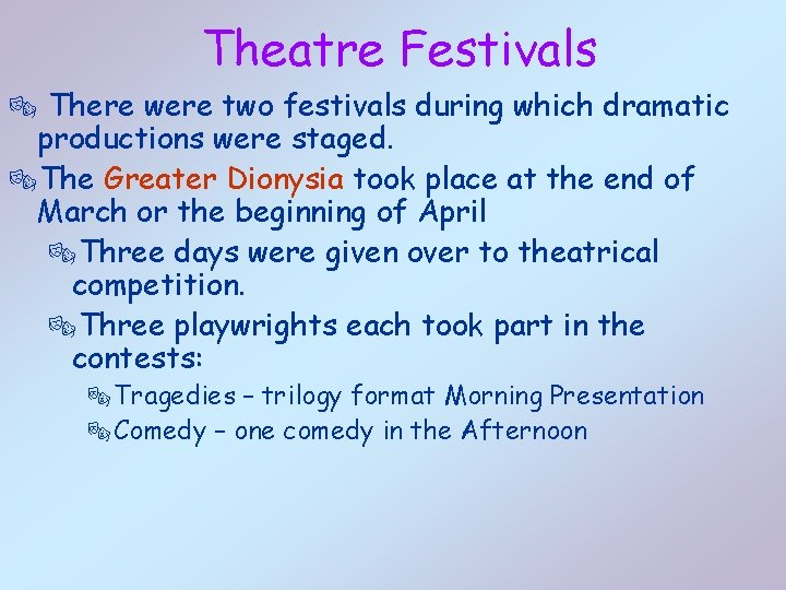 Theatre Festivals ® There were two festivals during which dramatic productions were staged. ®The