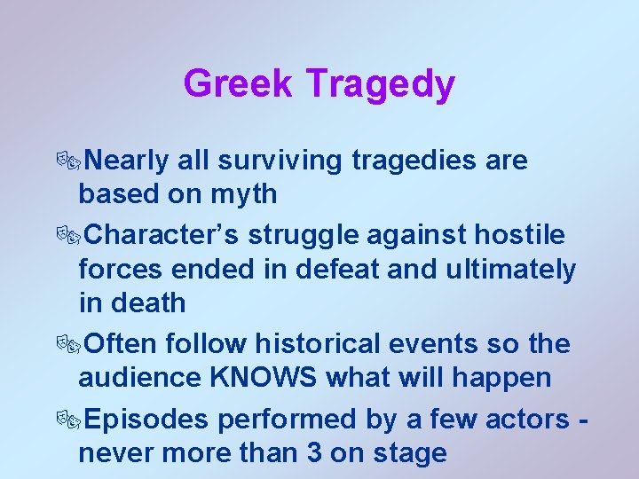 Greek Tragedy ®Nearly all surviving tragedies are based on myth ®Character’s struggle against hostile