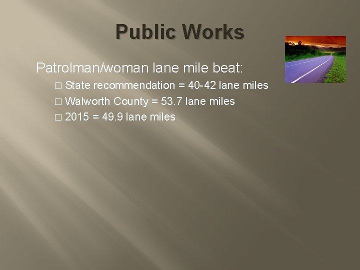 Public Works Patrolman/woman lane mile beat: � State recommendation = 40 -42 lane miles