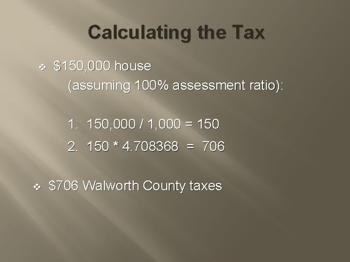 Calculating the Tax v $150, 000 house (assuming 100% assessment ratio): 1. 150, 000
