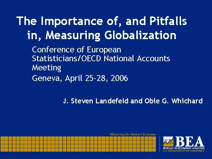 The Importance of, and Pitfalls in, Measuring Globalization Conference of European Statisticians/OECD National Accounts