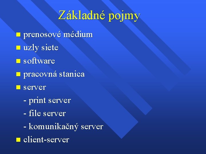 Základné pojmy prenosové médium n uzly siete n software n pracovná stanica n server