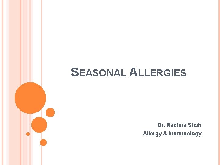 SEASONAL ALLERGIES Dr. Rachna Shah Allergy & Immunology 