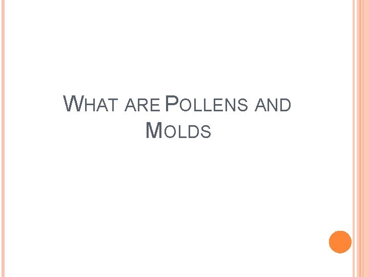 WHAT ARE POLLENS AND MOLDS 
