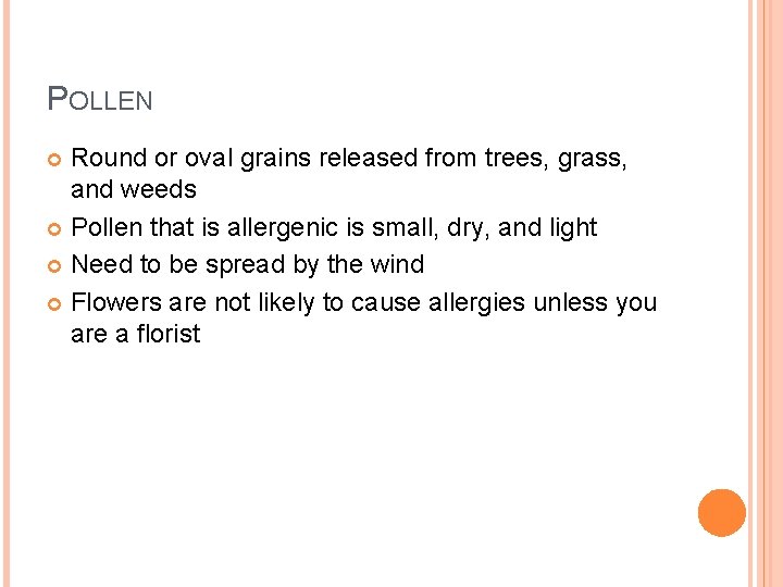 POLLEN Round or oval grains released from trees, grass, and weeds Pollen that is