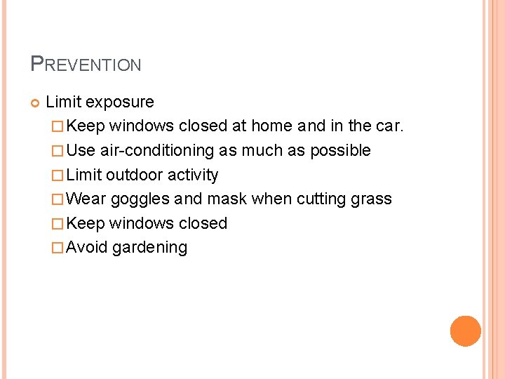 PREVENTION Limit exposure � Keep windows closed at home and in the car. �