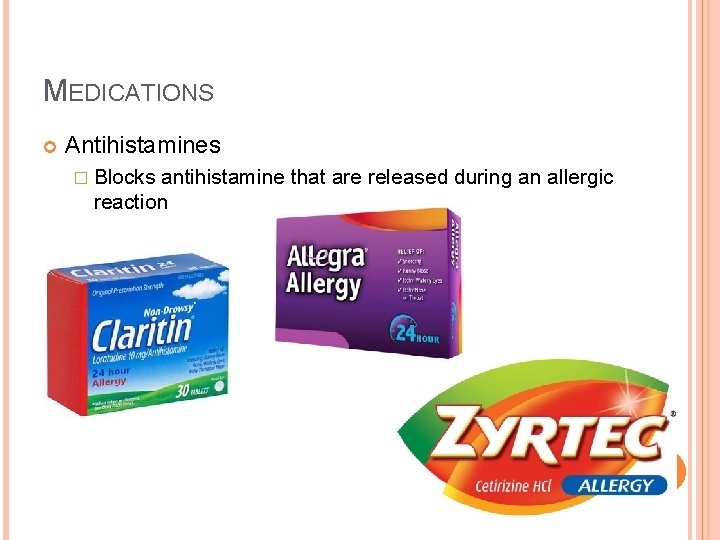 MEDICATIONS Antihistamines � Blocks antihistamine that are released during an allergic reaction 