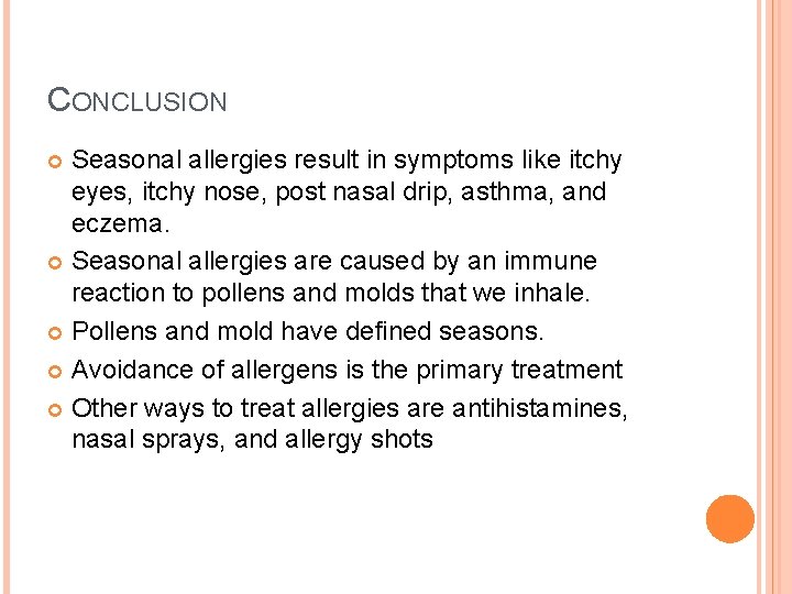 CONCLUSION Seasonal allergies result in symptoms like itchy eyes, itchy nose, post nasal drip,