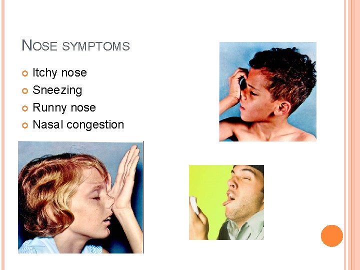 NOSE SYMPTOMS Itchy nose Sneezing Runny nose Nasal congestion 