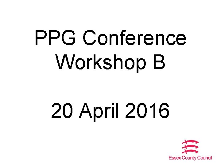 PPG Conference Workshop B 20 April 2016 