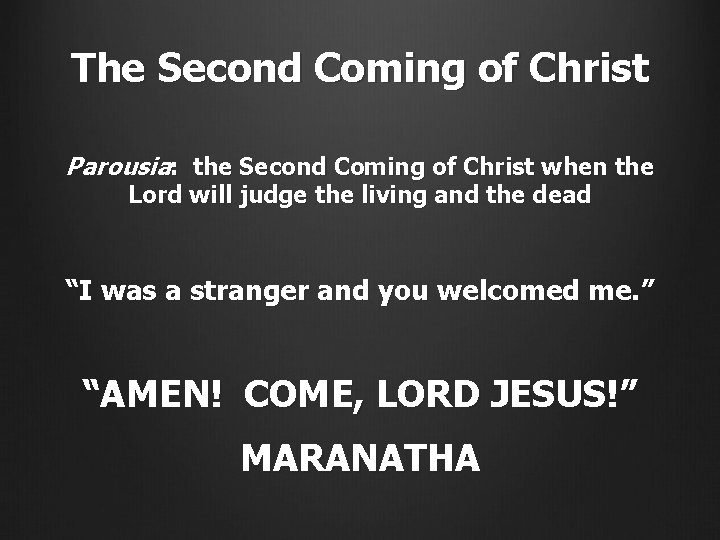 The Second Coming of Christ Parousia: the Second Coming of Christ when the Lord