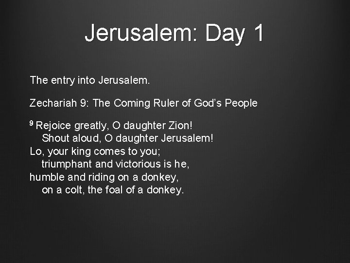 Jerusalem: Day 1 The entry into Jerusalem. Zechariah 9: The Coming Ruler of God’s