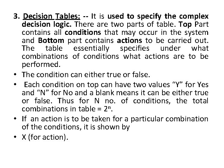 3. Decision Tables: -- It is used to specify the complex decision logic. There