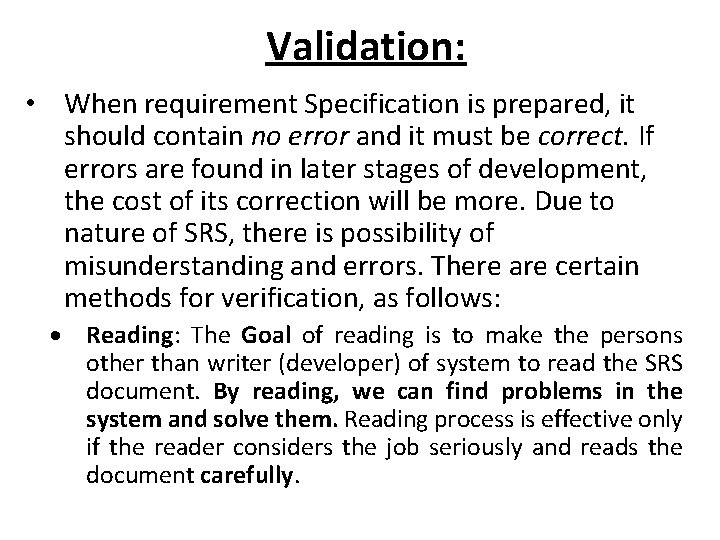 Validation: • When requirement Specification is prepared, it should contain no error and it