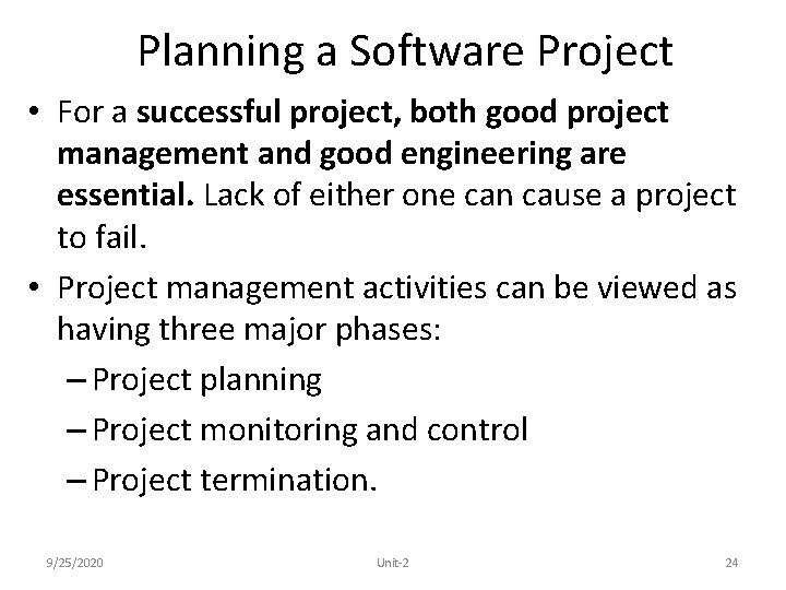 Planning a Software Project • For a successful project, both good project management and