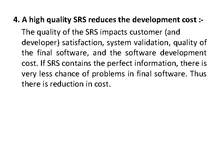 4. A high quality SRS reduces the development cost : The quality of the