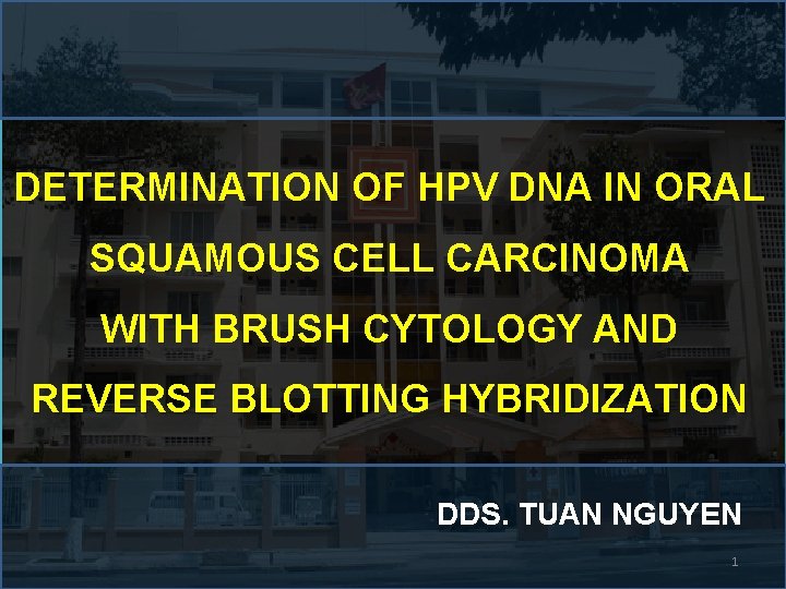 DETERMINATION OF HPV DNA IN ORAL SQUAMOUS CELL CARCINOMA WITH BRUSH CYTOLOGY AND REVERSE