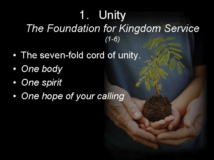 1. Unity The Foundation for Kingdom Service (1 -6) • • The seven-fold cord