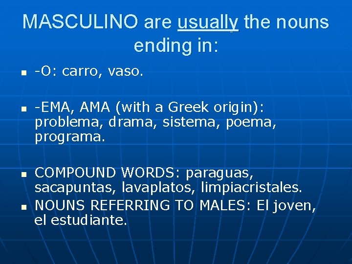 MASCULINO are usually the nouns ending in: n n -O: carro, vaso. -EMA, AMA