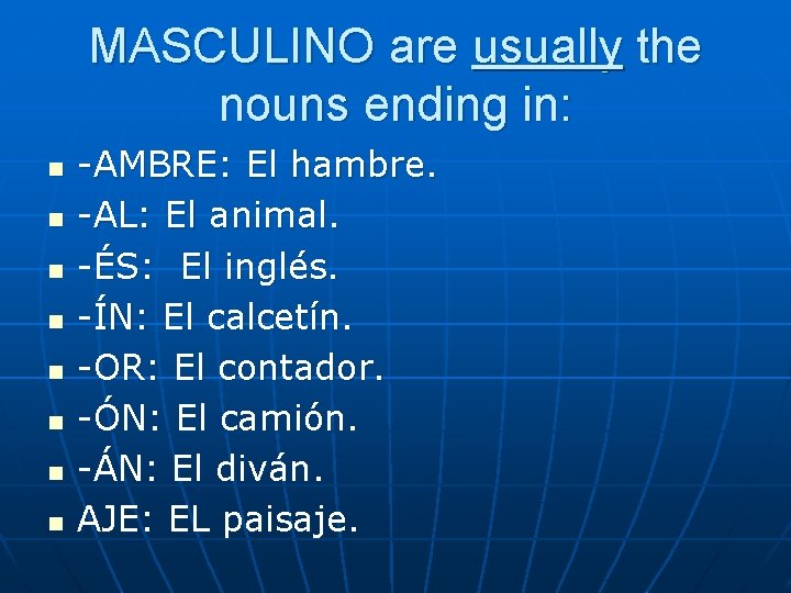 MASCULINO are usually the nouns ending in: n n n n -AMBRE: El hambre.