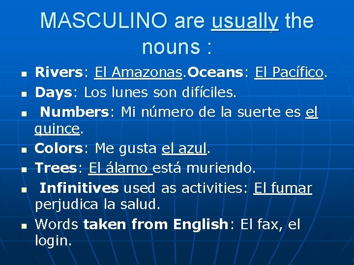 MASCULINO are usually the nouns : n n n n Rivers: El Amazonas. Oceans: