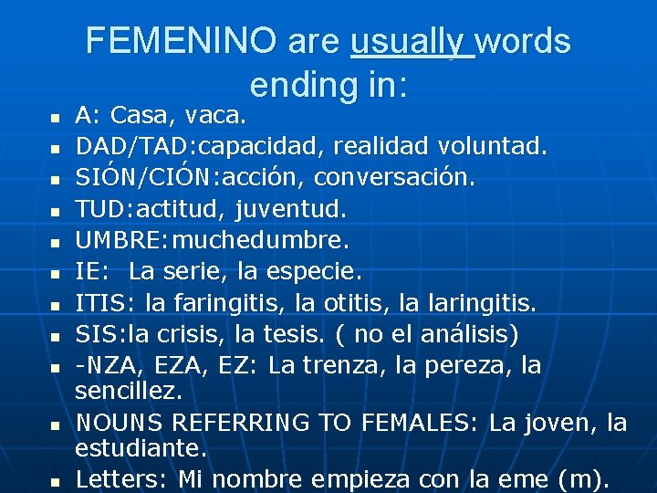 FEMENINO are usually words ending in: n n n A: Casa, vaca. DAD/TAD: capacidad,