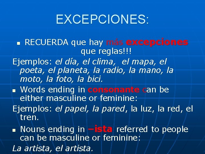 EXCEPCIONES: RECUERDA que hay más excepciones que reglas!!! Ejemplos: el día, el clima, el