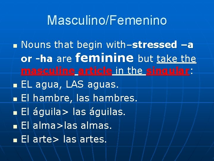 Masculino/Femenino n n n Nouns that begin with–stressed –a or -ha are feminine but