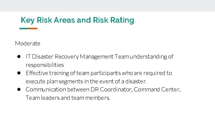 Key Risk Areas and Risk Rating Moderate ● IT Disaster Recovery Management Team understanding