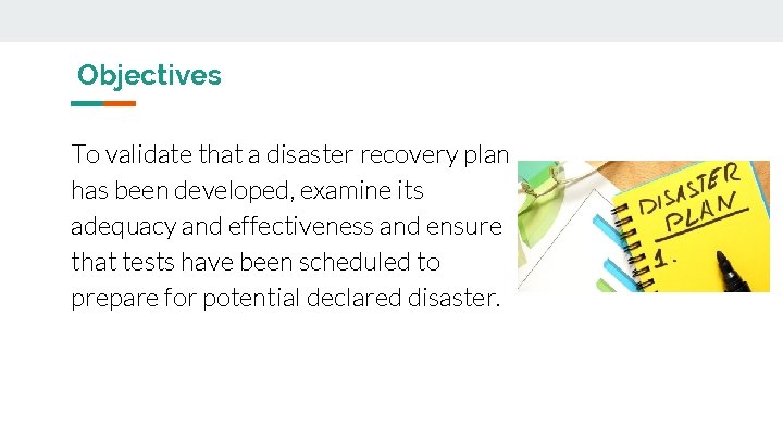 Objectives To validate that a disaster recovery plan has been developed, examine its adequacy