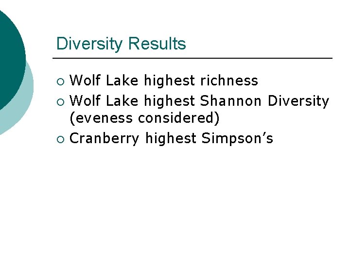 Diversity Results Wolf Lake highest richness ¡ Wolf Lake highest Shannon Diversity (eveness considered)