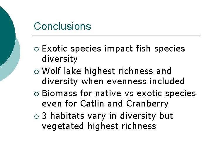 Conclusions Exotic species impact fish species diversity ¡ Wolf lake highest richness and diversity