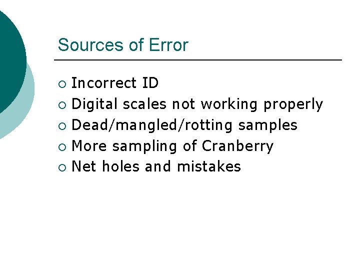 Sources of Error Incorrect ID ¡ Digital scales not working properly ¡ Dead/mangled/rotting samples