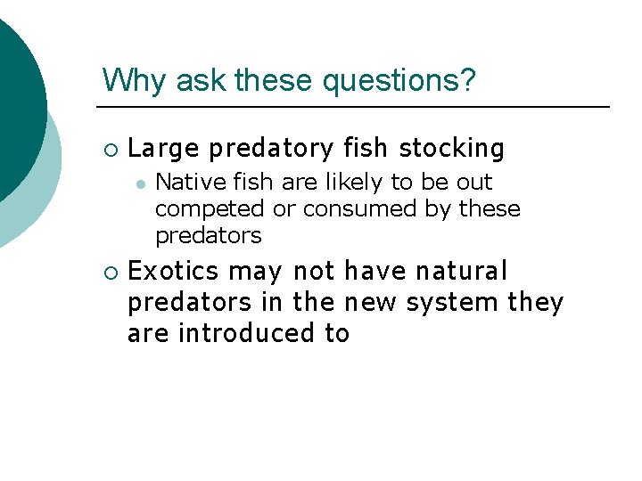 Why ask these questions? ¡ Large predatory fish stocking l ¡ Native fish are