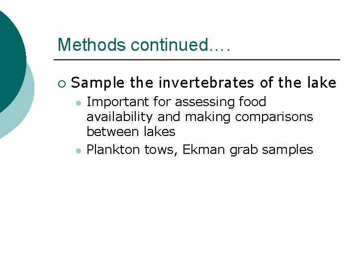 Methods continued…. ¡ Sample the invertebrates of the lake l l Important for assessing