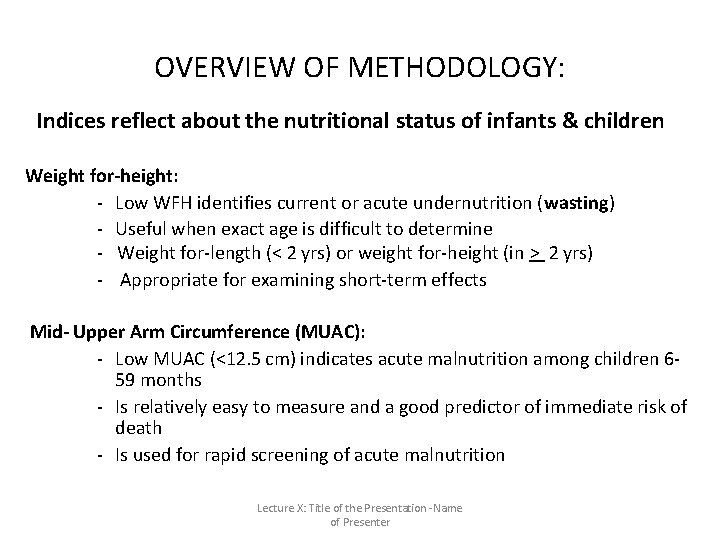 OVERVIEW OF METHODOLOGY: Indices reflect about the nutritional status of infants & children Weight OVERVIEW OF METHODOLOGY: Indices reflect about the nutritional status of infants & children Weight
