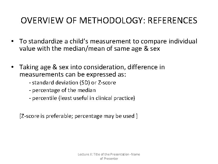 OVERVIEW OF METHODOLOGY: REFERENCES • To standardize a child’s measurement to compare individual value OVERVIEW OF METHODOLOGY: REFERENCES • To standardize a child’s measurement to compare individual value