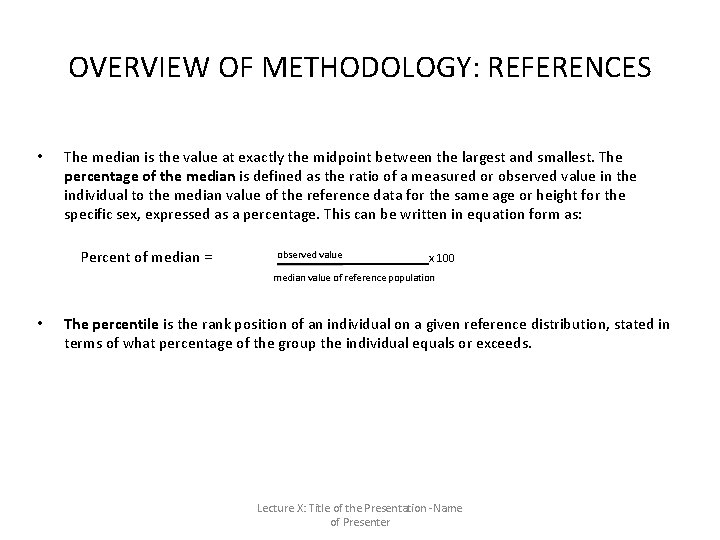 OVERVIEW OF METHODOLOGY: REFERENCES • The median is the value at exactly the midpoint OVERVIEW OF METHODOLOGY: REFERENCES • The median is the value at exactly the midpoint