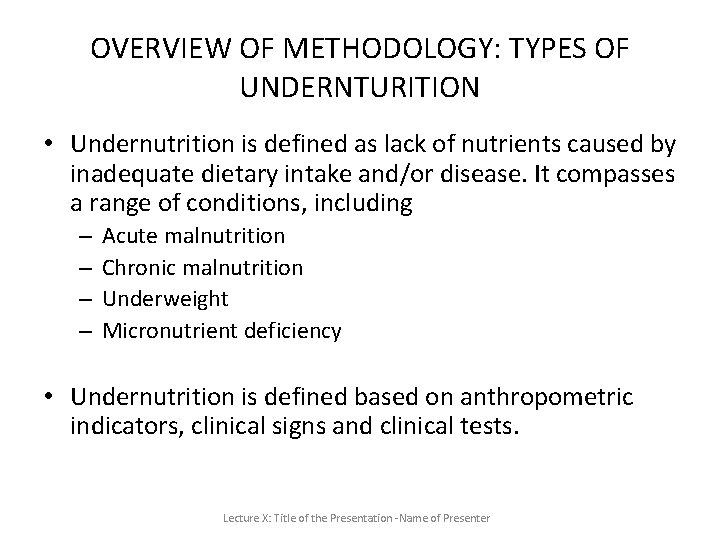 OVERVIEW OF METHODOLOGY: TYPES OF UNDERNTURITION • Undernutrition is defined as lack of nutrients OVERVIEW OF METHODOLOGY: TYPES OF UNDERNTURITION • Undernutrition is defined as lack of nutrients