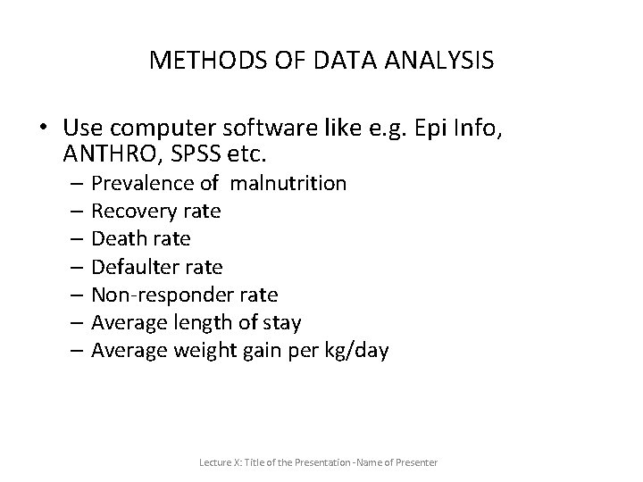 METHODS OF DATA ANALYSIS • Use computer software like e. g. Epi Info, ANTHRO, METHODS OF DATA ANALYSIS • Use computer software like e. g. Epi Info, ANTHRO,