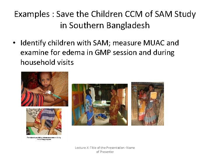Examples : Save the Children CCM of SAM Study in Southern Bangladesh • Identify Examples : Save the Children CCM of SAM Study in Southern Bangladesh • Identify