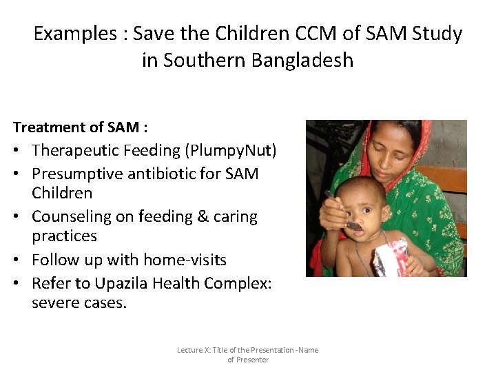 Examples : Save the Children CCM of SAM Study in Southern Bangladesh Treatment of Examples : Save the Children CCM of SAM Study in Southern Bangladesh Treatment of