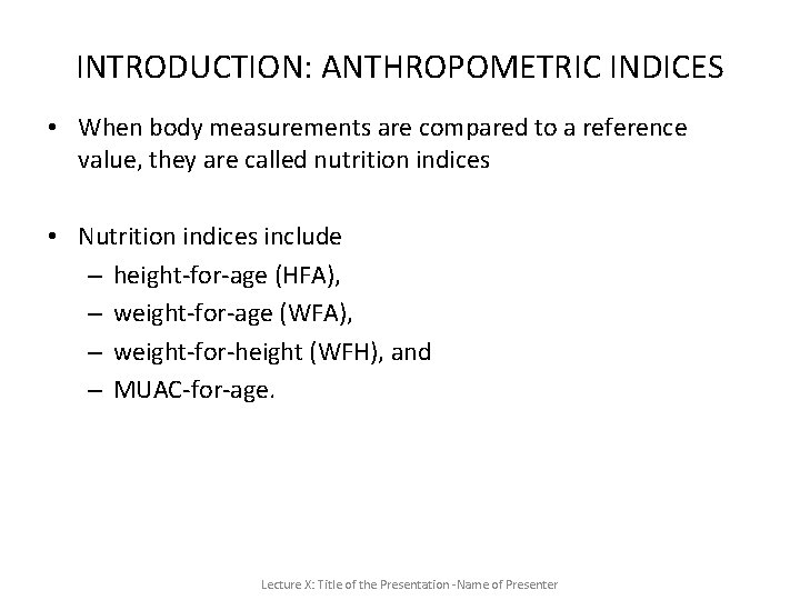 INTRODUCTION: ANTHROPOMETRIC INDICES • When body measurements are compared to a reference value, they INTRODUCTION: ANTHROPOMETRIC INDICES • When body measurements are compared to a reference value, they