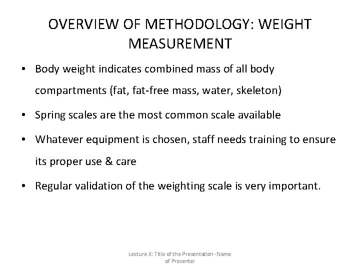 OVERVIEW OF METHODOLOGY: WEIGHT MEASUREMENT • Body weight indicates combined mass of all body OVERVIEW OF METHODOLOGY: WEIGHT MEASUREMENT • Body weight indicates combined mass of all body