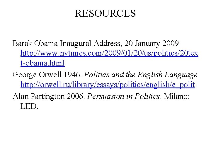 RESOURCES Barak Obama Inaugural Address, 20 January 2009 http: //www. nytimes. com/2009/01/20/us/politics/20 tex t-obama.